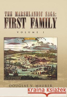The Marshlandic Saga: First Family Maurer, Douglas V. 9781441572448 Xlibris Corporation