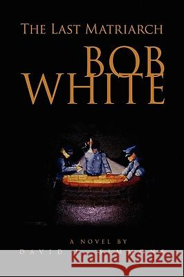 Bob White David L. Simmons 9781441572646 Xlibris Corporation