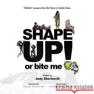 Shape Up or Bite Me! Judy Eberhardt 9781441573322