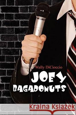 Joey Bagadonuts Wally, Jr. Dicioccio 9781441573742 Xlibris Corporation