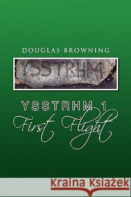 Ysstrhm 1 First Flight Douglas Browning 9781441573834 Xlibris Corporation