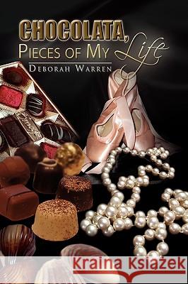 Chocolata, Pieces of My Life Deborah Warren 9781441574183 Xlibris Corporation