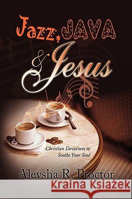 Jazz, Java & Jesus Aleysha R. Proctor 9781441574367