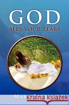 God Sees Your Tears Mary Jensen 9781441574572