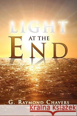 Light at the End G. Raymond Chavers 9781441574596 Xlibris Corporation