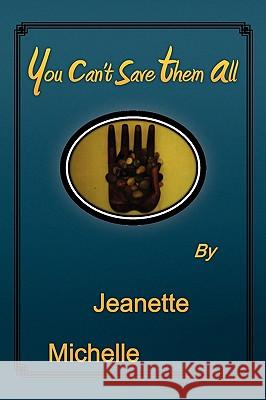 You Can't Save Them All Jeanette Michelle 9781441574770