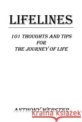 Lifelines: 101 Thoughts and Tips for the Journey of Life Webster, Anthony 9781441574794