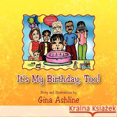 It's My Birthday, Too! Gina Ashline 9781441574848 Xlibris Corporation