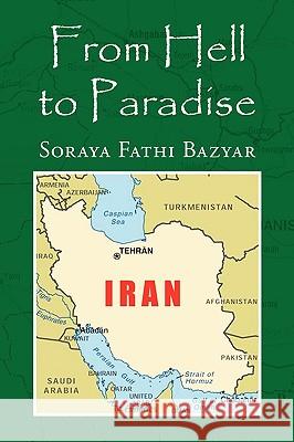 From Hell to Paradise Soraya Fathi Bazyar 9781441574954 Xlibris Corporation