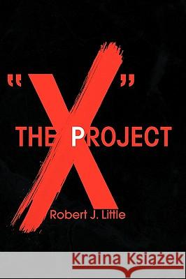 The X Project Robert J. Little 9781441575036 Xlibris Corporation