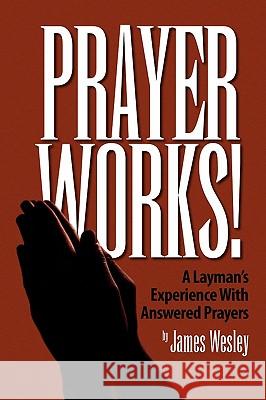 Prayer Works! James Wesley 9781441575357