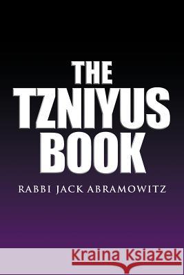 The Tzniyus Book Rabbi Jack Abramowitz 9781441577962 Xlibris Corporation