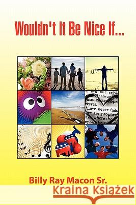 Wouldn't It Be Nice If... Billy Ray Sr. Macon 9781441578228 Xlibris Corporation