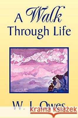 A Walk Through Life W J Owes 9781441579676 Xlibris