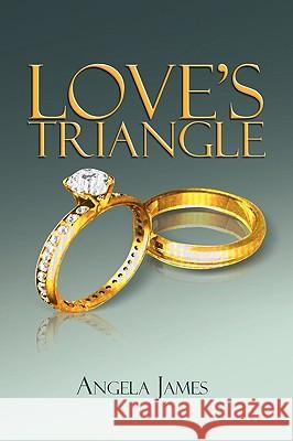 Love's Triangle Angela James 9781441579737 Xlibris Corporation