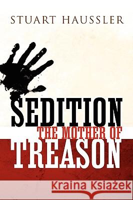 Sedition: The Mother of Treason Haussler, Stuart 9781441579812