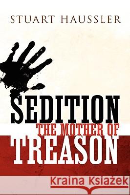 Sedition: The Mother of Treason Haussler, Stuart 9781441579812 Xlibris Corporation