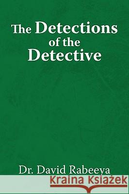 The Detections of the Detective Dr David Rabeeya 9781441579959 Xlibris Corporation