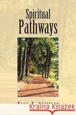 Spiritual Pathways Paul E. Stiffler 9781441580276 Xlibris Corporation