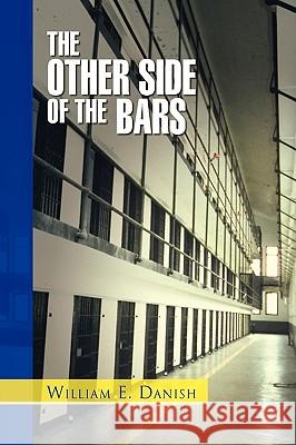 The Other Side of the Bars William Danish 9781441581464 Xlibris Corporation