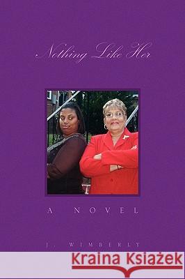 Nothing Like Her J. Wimberly 9781441581846 Xlibris Corporation