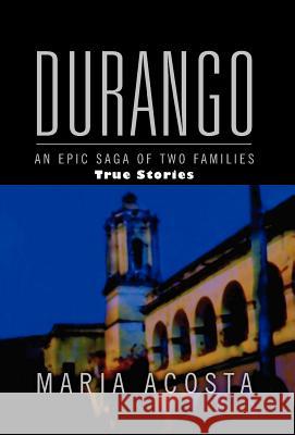 Durango: An Epic Saga of Two Families Acosta, Maria 9781441581938