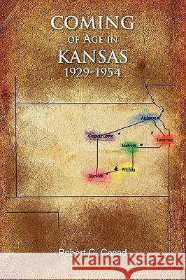 Coming of Age in Kansas 1929-1954 Robert C. Casad 9781441581983