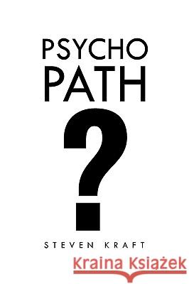 Psychopath? Steven Kraft 9781441582065 Xlibris Corporation