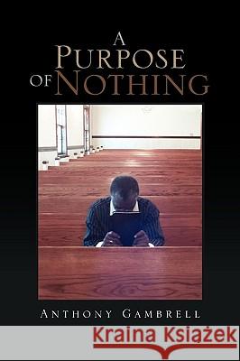 A Purpose of Nothing Anthony Gambrell 9781441582362