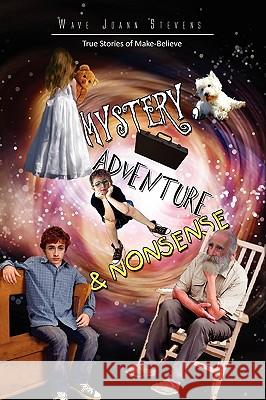 Mystery, Adventure & Nonsense Wave Joann Stevens 9781441582645 Xlibris Corporation