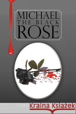 The Black Rose Carolyn M. S. Hechler 9781441583208 Xlibris Corporation