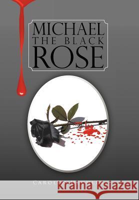 The Black Rose Carolyn M. S. Hechler 9781441583215 Xlibris Corporation