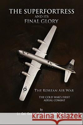 The Superfortress and Its Final Glory Usaf (Ret ). L 9781441583826 Xlibris Corporation