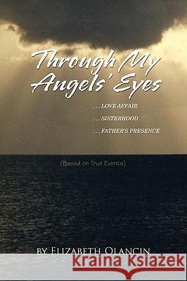 Through My Angels' Eyes Elizabeth Olancin 9781441583932 Xlibris Corporation