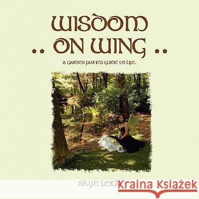 Wisdom On Wing Leigh, Skye 9781441584113 Xlibris Corporation