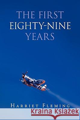 The First Eighty-Nine Years Harriet Fleming 9781441584601 Xlibris Corporation