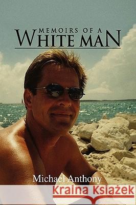 Memoirs of a White Man Michael Anthony 9781441585493