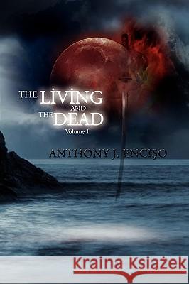 The Living and the Dead Anthony J. Enciso 9781441585783