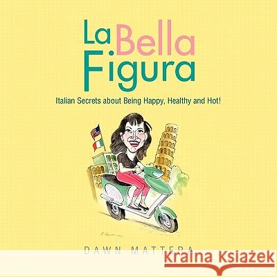 La Bella Figura Dawn Mattera 9781441585851 Xlibris Corporation