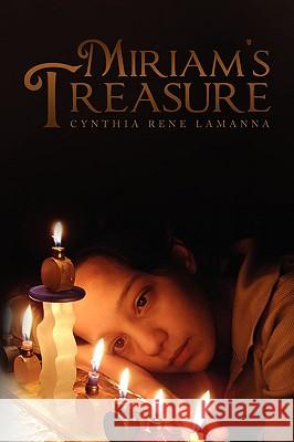 Miriam's Treasure Cynthia Rene Lamanna 9781441586025 Xlibris Corporation