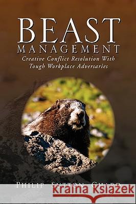 Beast Management Philip Sutton Chard 9781441586810 Xlibris Corporation