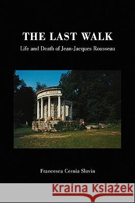 The Last Walk Francesca Cernia Slovin 9781441586971 Xlibris Corporation