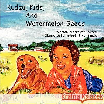 Kudzu, Kids, and Watermelon Seeds Carolyn Groves 9781441587022 Xlibris