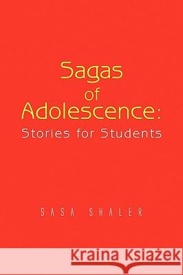 Sagas of Adolescence: Stories for Students Shaler, Sasa 9781441587084