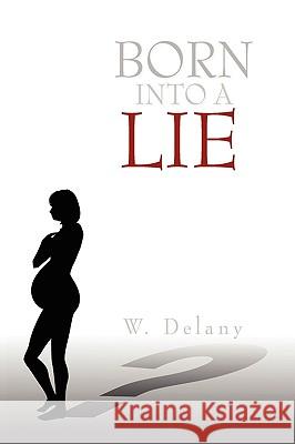 Born Into a Lie W. Delany 9781441587190