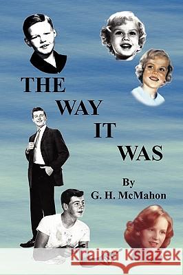 The Way It Was G. H. McMahon 9781441587824 Xlibris Corporation