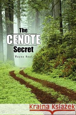 The Cenote Secret Wayne Neal 9781441587985 Xlibris Corporation