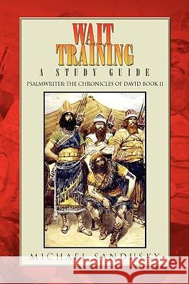 Wait Training Michael Sandusky 9781441588104 Xlibris Corporation