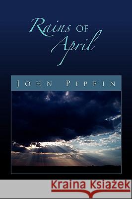 Rains of April John Pippin 9781441588234