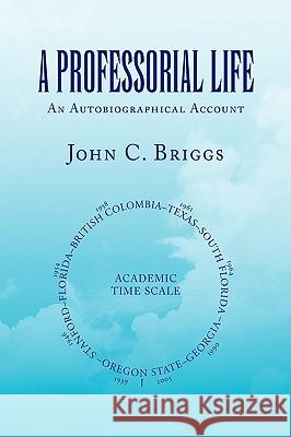 A Professorial Life John C. Briggs 9781441588821 Xlibris Corporation